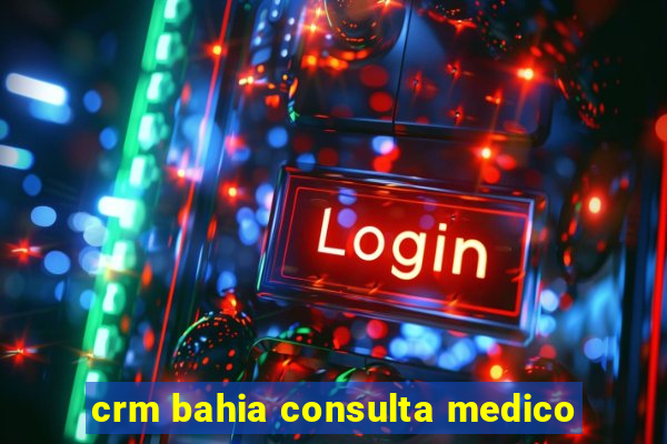 crm bahia consulta medico